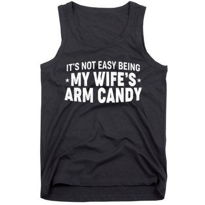 Funny It's Not Easy Being My Wife's Arm Candy Tank Top