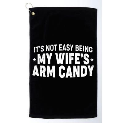 Funny It's Not Easy Being My Wife's Arm Candy Golf Towel