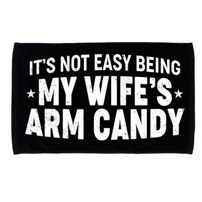 Funny It's Not Easy Being My Wife's Arm Candy Microfiber Hand Towel