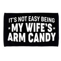 Funny It's Not Easy Being My Wife's Arm Candy Microfiber Hand Towel
