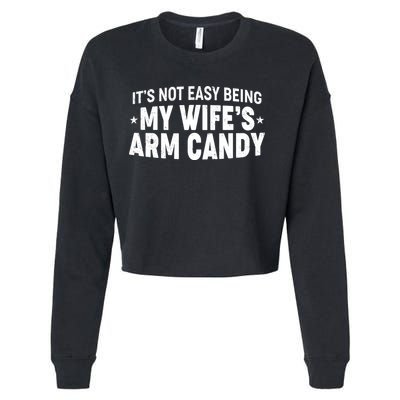Funny It's Not Easy Being My Wife's Arm Candy Cropped Pullover Crew
