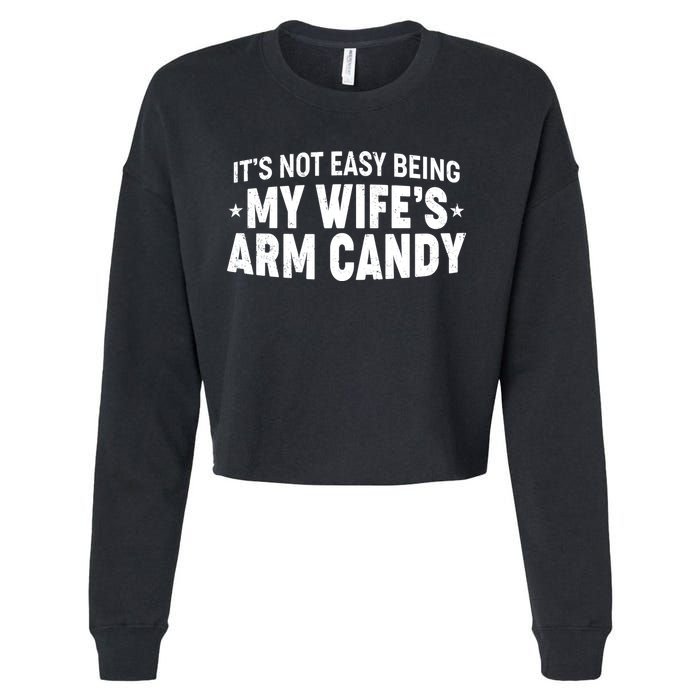 Funny It's Not Easy Being My Wife's Arm Candy Cropped Pullover Crew