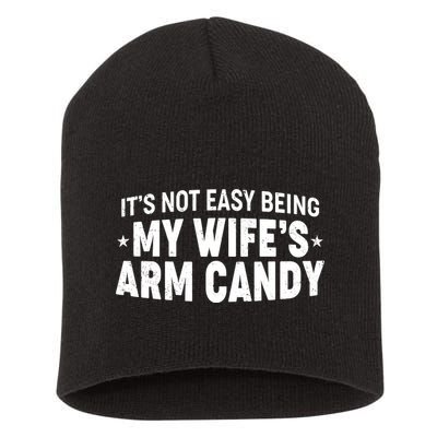 Funny It's Not Easy Being My Wife's Arm Candy Short Acrylic Beanie