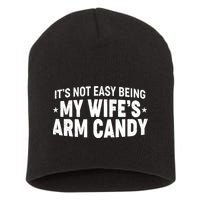 Funny It's Not Easy Being My Wife's Arm Candy Short Acrylic Beanie