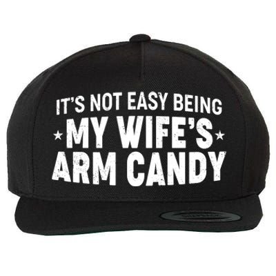 Funny It's Not Easy Being My Wife's Arm Candy Wool Snapback Cap