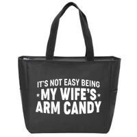 Funny It's Not Easy Being My Wife's Arm Candy Zip Tote Bag