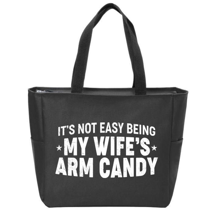 Funny It's Not Easy Being My Wife's Arm Candy Zip Tote Bag