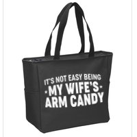 Funny It's Not Easy Being My Wife's Arm Candy Zip Tote Bag