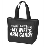 Funny It's Not Easy Being My Wife's Arm Candy Zip Tote Bag