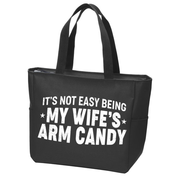 Funny It's Not Easy Being My Wife's Arm Candy Zip Tote Bag