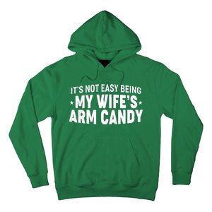 Funny It's Not Easy Being My Wife's Arm Candy Hoodie