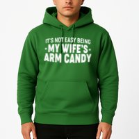 Funny It's Not Easy Being My Wife's Arm Candy Hoodie