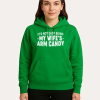 Funny It's Not Easy Being My Wife's Arm Candy Hoodie