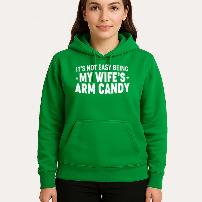 Funny It's Not Easy Being My Wife's Arm Candy Hoodie