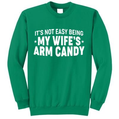 Funny It's Not Easy Being My Wife's Arm Candy Sweatshirt