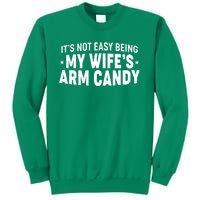 Funny It's Not Easy Being My Wife's Arm Candy Sweatshirt