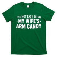Funny It's Not Easy Being My Wife's Arm Candy T-Shirt