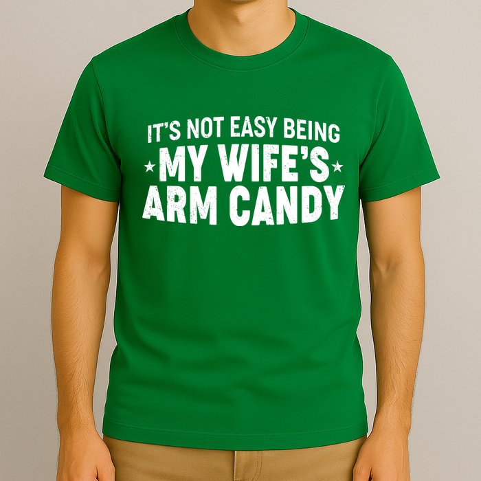 Funny It's Not Easy Being My Wife's Arm Candy T-Shirt