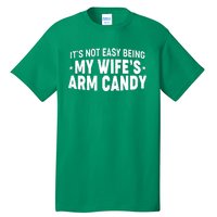 Funny It's Not Easy Being My Wife's Arm Candy Tall T-Shirt