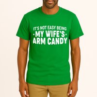 Funny It's Not Easy Being My Wife's Arm Candy Tall T-Shirt