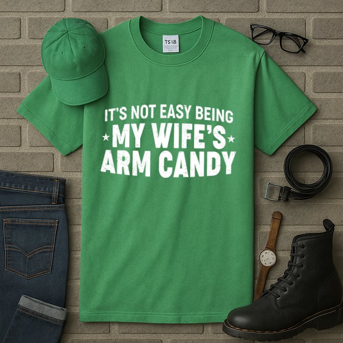 Funny It's Not Easy Being My Wife's Arm Candy Tall T-Shirt