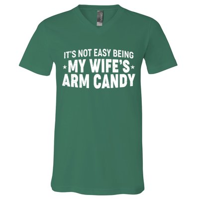 Funny It's Not Easy Being My Wife's Arm Candy V-Neck T-Shirt