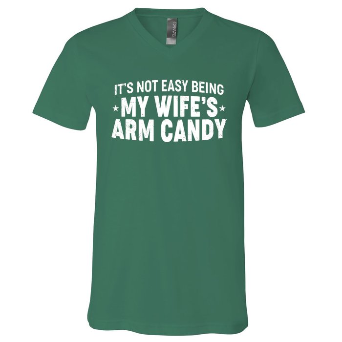 Funny It's Not Easy Being My Wife's Arm Candy V-Neck T-Shirt