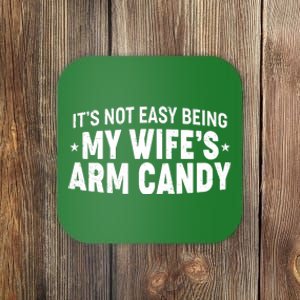 Funny It's Not Easy Being My Wife's Arm Candy Coaster