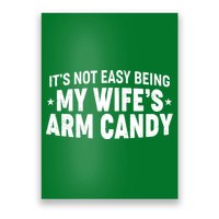 Funny It's Not Easy Being My Wife's Arm Candy Poster