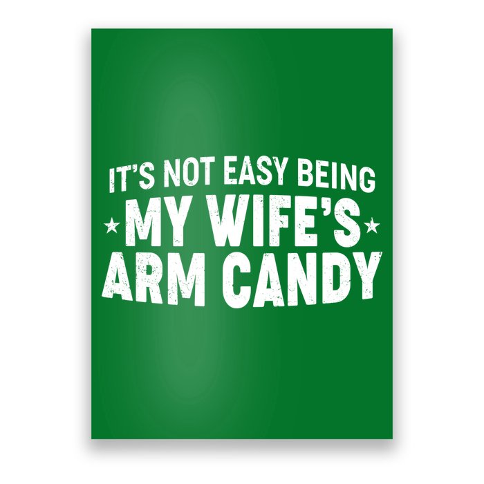 Funny It's Not Easy Being My Wife's Arm Candy Poster