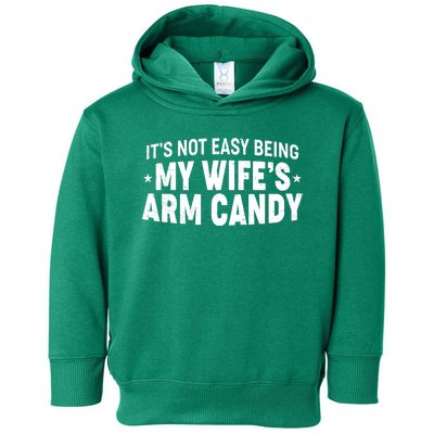 Funny It's Not Easy Being My Wife's Arm Candy Toddler Hoodie