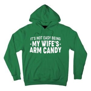 Funny It's Not Easy Being My Wife's Arm Candy Tall Hoodie