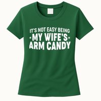 Funny It's Not Easy Being My Wife's Arm Candy Womens T-Shirt
