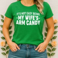 Funny It's Not Easy Being My Wife's Arm Candy Womens T-Shirt