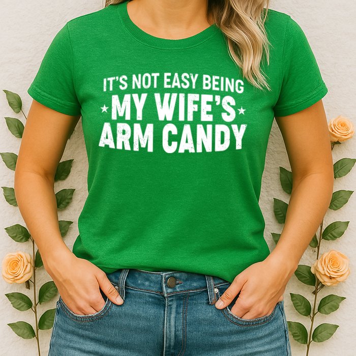 Funny It's Not Easy Being My Wife's Arm Candy Womens T-Shirt