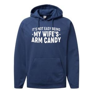 Funny It's Not Easy Being My Wife's Arm Candy Performance Fleece Hoodie