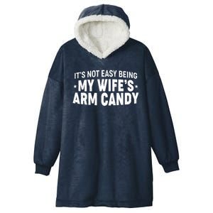 Funny It's Not Easy Being My Wife's Arm Candy Hooded Wearable Blanket