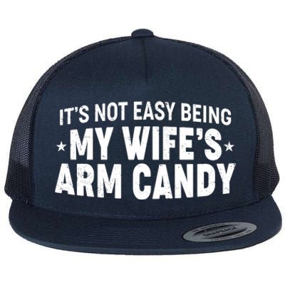 Funny It's Not Easy Being My Wife's Arm Candy Flat Bill Trucker Hat