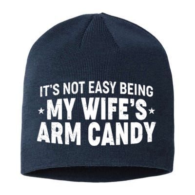 Funny It's Not Easy Being My Wife's Arm Candy Sustainable Beanie