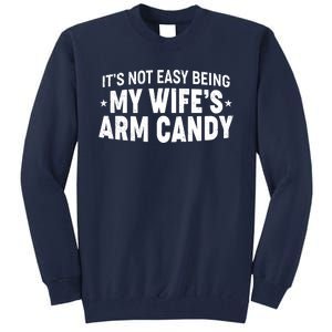 Funny It's Not Easy Being My Wife's Arm Candy Tall Sweatshirt