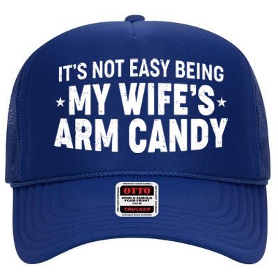 Funny It's Not Easy Being My Wife's Arm Candy High Crown Mesh Back Trucker Hat