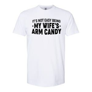 Funny It's Not Easy Being My Wife's Arm Candy Softstyle CVC T-Shirt