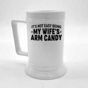 Funny It's Not Easy Being My Wife's Arm Candy Beer Stein