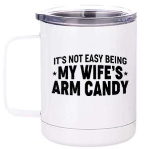 Funny It's Not Easy Being My Wife's Arm Candy 12 oz Stainless Steel Tumbler Cup