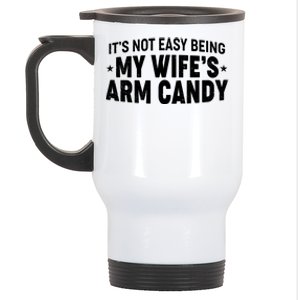 Funny It's Not Easy Being My Wife's Arm Candy Stainless Steel Travel Mug