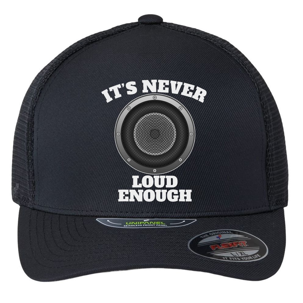 Funny It's Never Loud Enough Car Audio Subwoofer Gift Flexfit Unipanel Trucker Cap