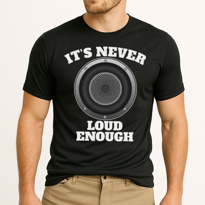 Funny It's Never Loud Enough Car Audio Subwoofer Gift Cooling Performance Crew T-Shirt