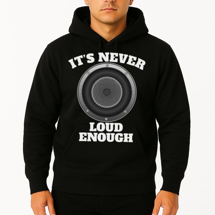 Funny It's Never Loud Enough Car Audio Subwoofer Gift Hoodie