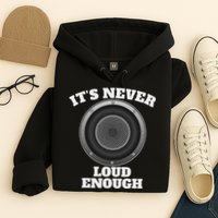 Funny It's Never Loud Enough Car Audio Subwoofer Gift Hoodie