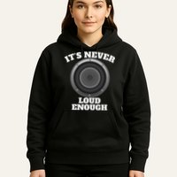 Funny It's Never Loud Enough Car Audio Subwoofer Gift Hoodie